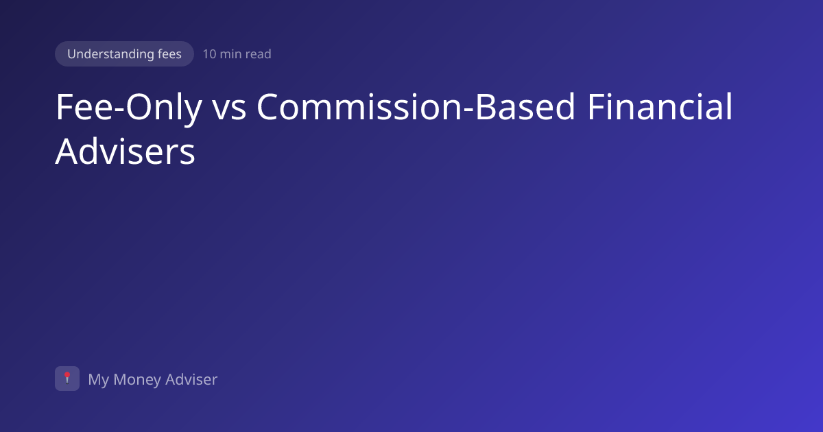 Fee-Only vs Commission-Based Financial Advisers | My Money Adviser | My ...